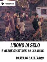 L'uomo di Selo e altre solitudini balcaniche
