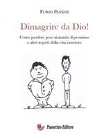Dimagrire da Dio! Come perdere peso aiutando il prossimo ed altri segreti della vita interiore