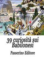   39 curiosit&agrave; sui babilonesi