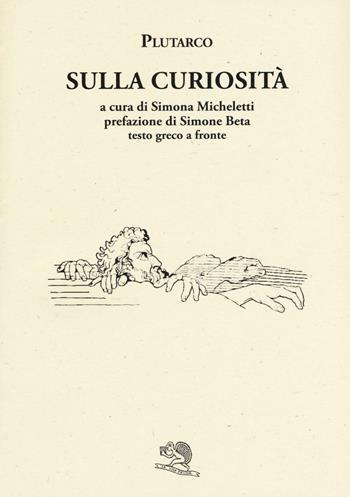Sulla curiosità. Testo greco a fronte - Plutarco - Libro La Vita Felice 2016, Saturnalia | Libraccio.it