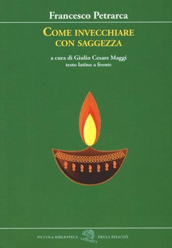 Come invecchiare con saggezza - Francesco Petrarca - Libro La Vita Felice 2016, Piccola biblioteca della felicità | Libraccio.it