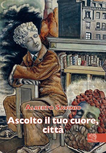 Ascolto il tuo cuore, città - Alberto Savinio - Libro La Vita Felice 2023, Contemporanea | Libraccio.it