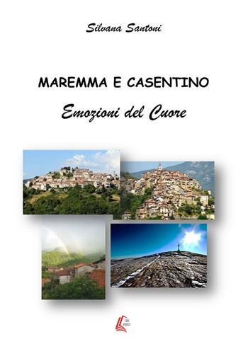 Maremma e Casentino. Emozioni del cuore - Silvana Santoni - Libro EBS Print 2016 | Libraccio.it