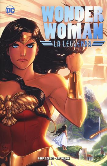 Wonder Woman. La leggenda. Vol. 1 - Renae De Liz, Ray Dillon - Libro Lion 2017, DC Miniserie | Libraccio.it