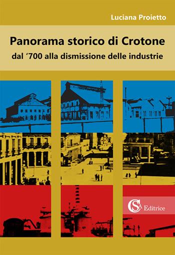Panorama storico di Crotone dal '700 alla dismissione delle industrie - Luciana Proietto - Libro CSA Editrice 2016 | Libraccio.it