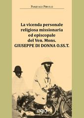 La vicenda personale religiosa missionaria ed episcopale del Ven. Mons. Giuseppe Di Donna O.SS.T.