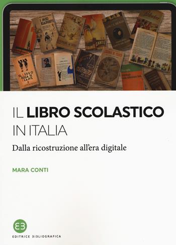 Il libro scolastico in Italia. Dalla ricostruzione all'era digitale - Mara Conti - Libro Editrice Bibliografica 2019, I saggi | Libraccio.it