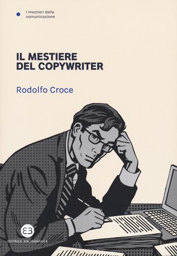Il mestiere del copywriter - Rodolfo Croce - Libro Editrice Bibliografica 2020, I mestieri della comunicazione | Libraccio.it
