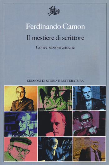 Il mestiere di scrittore. Conversazioni critiche - Ferdinando Camon - Libro Storia e Letteratura 2019, Argomenti | Libraccio.it