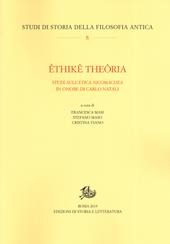 Êthikê theôria. Studi sull'«Etica nicomachea» in onore di Carlo Natali