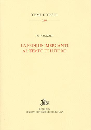 La fede dei mercanti al tempo di Lutero - Rita Mazzei - Libro Storia e Letteratura 2024, Temi e testi | Libraccio.it