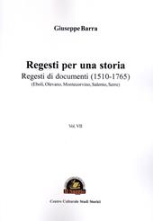 Regesti per una storia. Vol. 7: Regesti di documenti (1510-1765) (Eboli, Olevano, Montecorvino, Salerno, Serre)