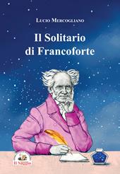 Il solitario di Francoforte. Arthur Schopenhauer