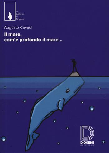 Il mare, com'è profondo il mare - Augusto Cavadi - Libro Diogene Multimedia 2017, Le lanterne | Libraccio.it