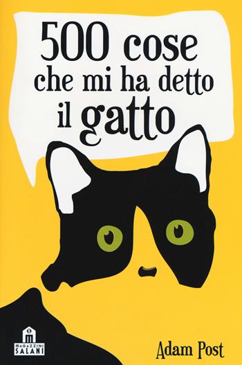 500 cose che mi ha detto il gatto - Adam Post - Libro Magazzini Salani 2017 | Libraccio.it