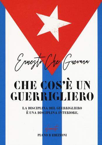 Che cos'è un guerrigliero - Ernesto Che Guevara - Libro Piano B 2020, Elementi | Libraccio.it