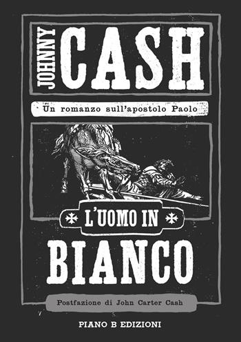 L' uomo in bianco. Un romanzo sull'apostolo Paolo - Johnny Cash - Libro Piano B 2020 | Libraccio.it