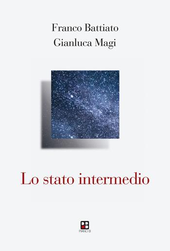 Lo stato intermedio - Franco Battiato, Gianluca Magi - Libro Piano B 2021 | Libraccio.it