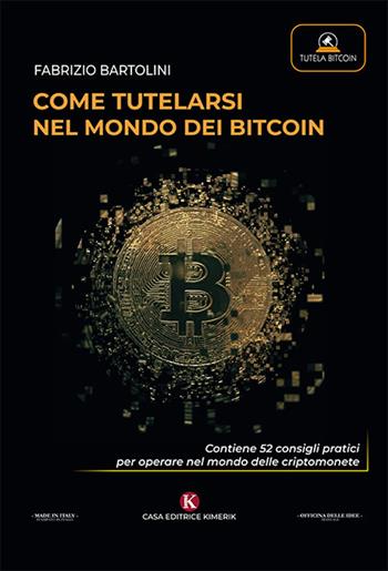 Come tutelarsi nel mondo dei bitcoin - Fabrizio Bartolini - Libro Kimerik 2018, Officina delle idee | Libraccio.it