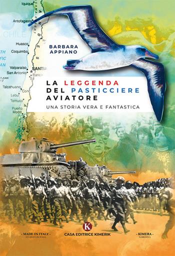 La leggenda del pasticciere aviatore. Una storia vera e fantastica - Barbara Appiano - Libro Kimerik 2019, Kimera | Libraccio.it