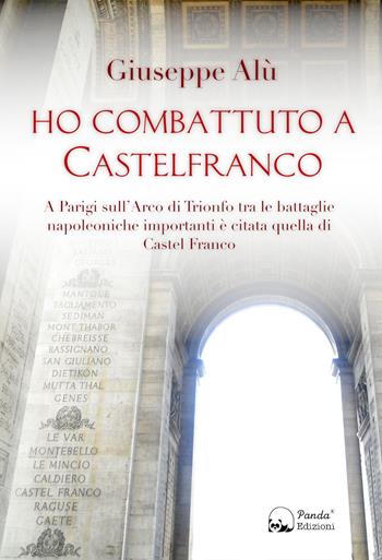 Ho combattuto a Castelfranco - Giuseppe Alù - Libro Panda Edizioni 2023 | Libraccio.it