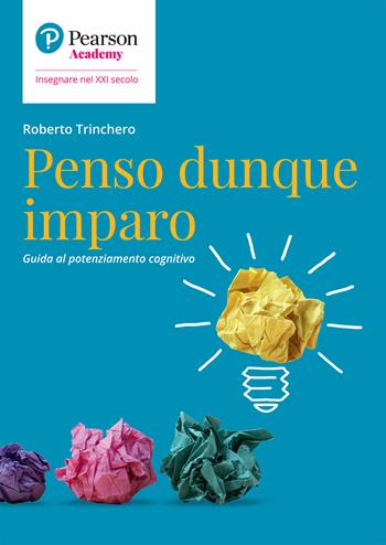 Penso dunque imparo. Guida al potenziamento cognitivo - Roberto Trinchero - Libro Sanoma 2022, Insegnare nel XXI secolo | Libraccio.it