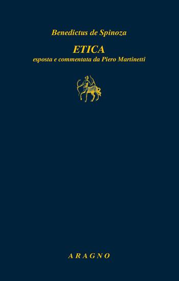 Etica. Esposizione e commento di Piero Martinetti - Baruch Spinoza - Libro Aragno 2021, Biblioteca Aragno | Libraccio.it