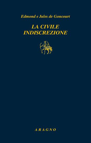 La civile indiscrezione - Jules de Goncourt, Edmond de Goncourt - Libro Aragno 2021, Biblioteca Aragno | Libraccio.it