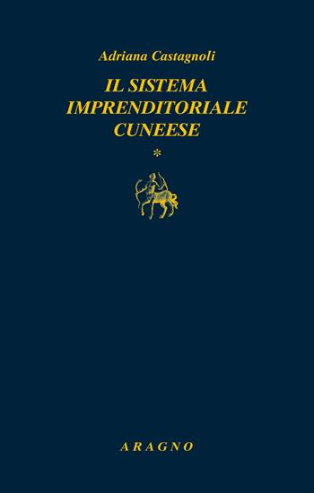 Il sistema imprenditoriale cuneese - Adriana Castagnoli - Libro Aragno 2021, Biblioteca Aragno | Libraccio.it