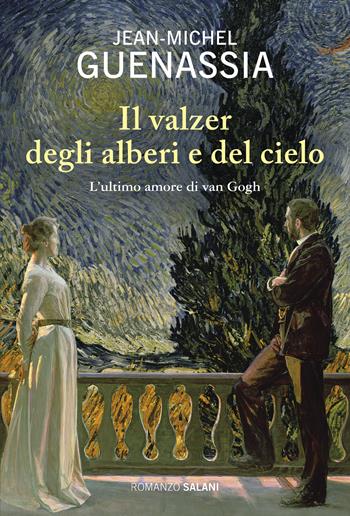 Il valzer degli alberi e del cielo. L'ultimo amore di Van Gogh - Jean-Michel Guenassia - Libro Salani 2017, Romanzo | Libraccio.it