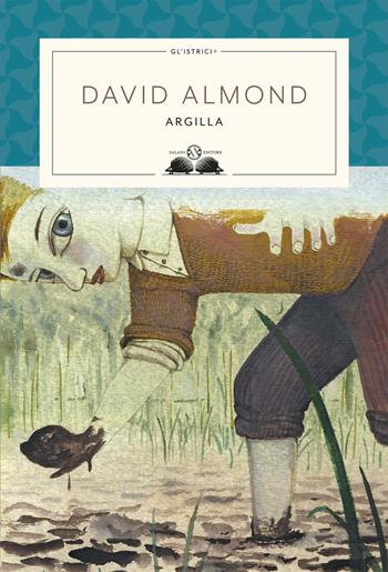 Argilla - David Almond - Libro Salani 2019, Gl' istriciPiù | Libraccio.it
