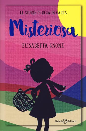 Misteriosa. Le storie di Olga di carta - Elisabetta Gnone - Libro Salani 2019 | Libraccio.it