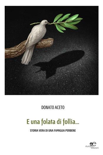 E una folata di follia... Storia vera di una famiglia perbene - Donato Aceto - Libro Europa Edizioni 2016, Edificare universi | Libraccio.it