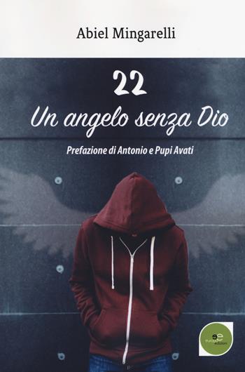 22 un angelo senza Dio - Abiel Mingarelli - Libro Europa Edizioni 2019, Edificare universi | Libraccio.it