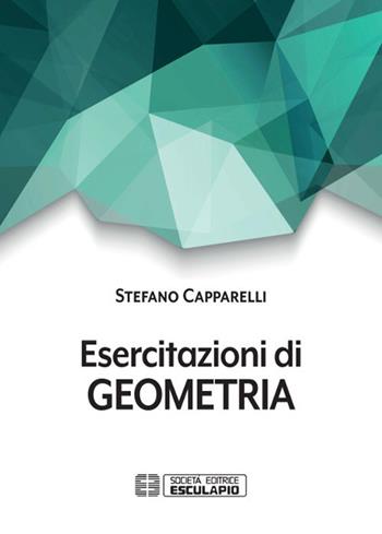 Esercitazioni di geometria - Stefano Capparelli - Libro Esculapio 2019 | Libraccio.it