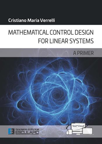 Mathematical control design for linear systems. A primer - Cristiano Maria Verrelli - Libro Esculapio 2020 | Libraccio.it