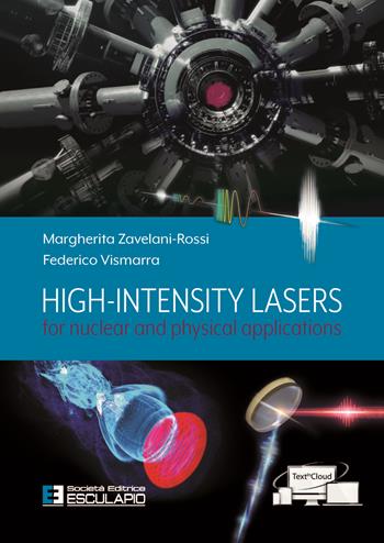 High intensity lasers for nuclear and physical applications - Margherita Zavelani-Rossi, Federico Vismarra - Libro Esculapio 2021 | Libraccio.it