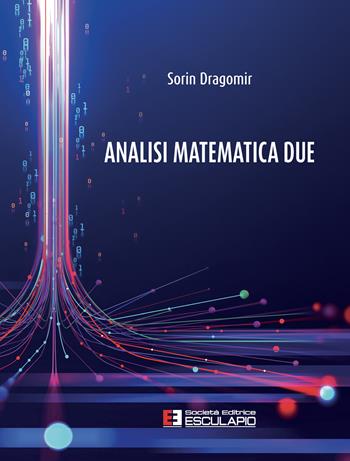 Analisi matematica 2 - Sorin Dragomir - Libro Esculapio 2022 | Libraccio.it