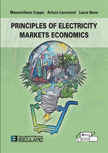 Principles of electricity markets economics - Massimiliano Coppo, Arturo Lorenzoni, Laura Bano - Libro Esculapio 2023 | Libraccio.it