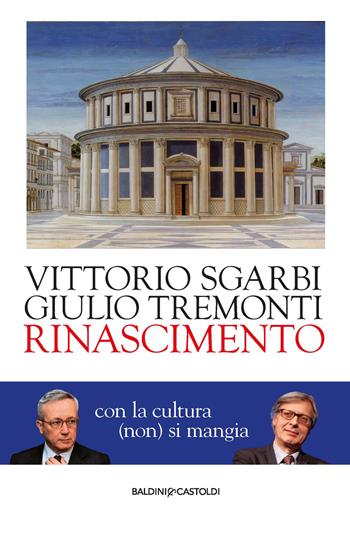 Rinascimento. Con la cultura (non) si mangia - Vittorio Sgarbi, Giulio Tremonti - Libro Baldini + Castoldi 2017, I saggi | Libraccio.it