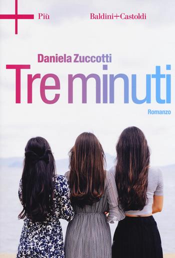 Tre minuti - Daniela Zuccotti - Libro Baldini + Castoldi 2018, Romanzi e racconti | Libraccio.it