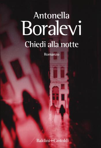 Chiedi alla notte - Antonella Boralevi - Libro Baldini + Castoldi 2019, Romanzi e racconti | Libraccio.it