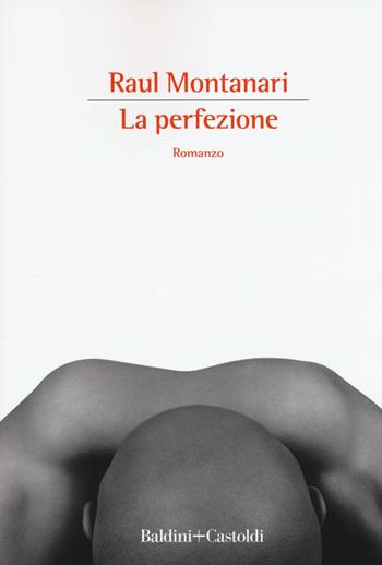 La perfezione - Raul Montanari - Libro Baldini + Castoldi 2019, Romanzi e racconti | Libraccio.it