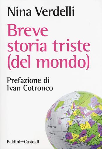 Breve storia triste (del mondo) - Nina Verdelli - Libro Baldini + Castoldi 2019, Le boe | Libraccio.it