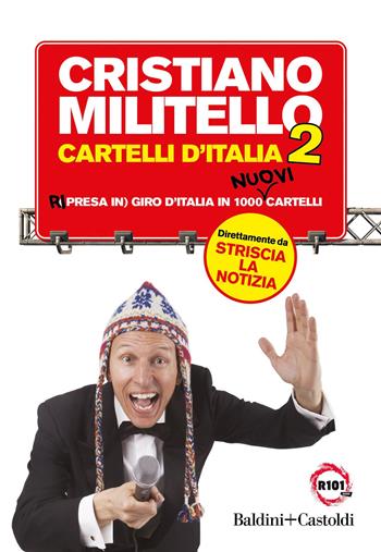 Cartelli d'Italia. Ri (presa in) giro d'Italia in 1000 nuovi cartelli. Vol. 2 - Cristiano Militello - Libro Baldini + Castoldi 2019, Le boe | Libraccio.it