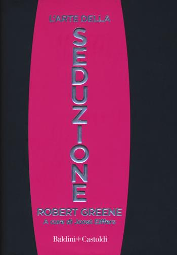 L'arte della seduzione - Robert Greene - Libro Baldini + Castoldi 2019, Le boe | Libraccio.it