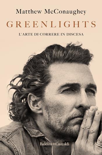 Greenlights. L'arte di correre in discesa - Matthew McConaughey - Libro Baldini + Castoldi 2021, Le boe | Libraccio.it