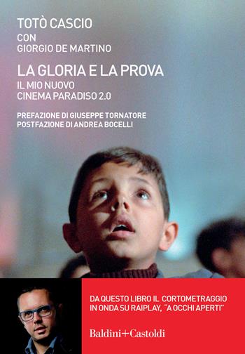 La gloria e la prova. Il mio Nuovo Cinema Paradiso 2.0 - Totò Cascio, Giorgio De Martino - Libro Baldini + Castoldi 2022, Le boe | Libraccio.it