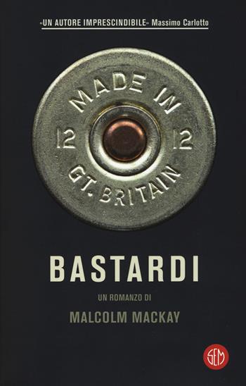 Bastardi - Malcolm MacKay - Libro SEM 2017 | Libraccio.it