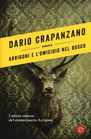 Arrigoni e l'omicidio nel bosco. Con e-book - Dario Crapanzano - Libro SEM 2018 | Libraccio.it